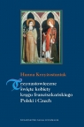 Trzynastowieczne święte kobiety kręgu franciszkańskiego Polski i Czech