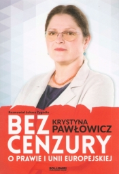 Bez cenzury. O prawie i Unii Europejskiej - Krystyna Pawłowicz