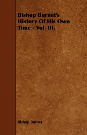 Bishop Burnet's History Of His Own Time - Vol. III.