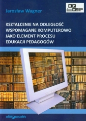 Kształcenie na odległość wspomagane komputerowo jako element procesu edukacji pedagogów