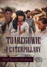 Tuaregowie i caterpillary Witold Michałowski