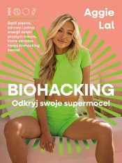 Biohacking. Odkryj swoje moce! - Aggie Lal