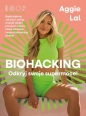 Biohacking. Odkryj swoje moce! - Aggie Lal