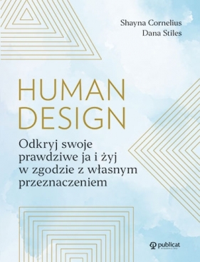 Human Design. Odkryj swoje prawdziwe ja i żyj w zgodzie z własnym przeznaczeniem - Shayna Cornelius