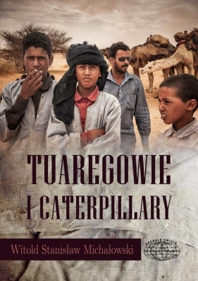 Tuaregowie i caterpillary - Michałowski Witold