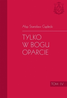 Tylko w Bogu oparcie T.4 - Stanisław Gądecki