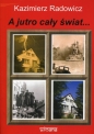 A jutro cały świat... - Kazimierz Radowicz