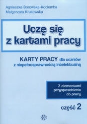 Uczę się z kartami pracy Część 2 Karty pracy dla uczniów z niepełnosprawnością intelektualną - Agnieszka Borowska-Kociemba, Małgorzata Krukowska