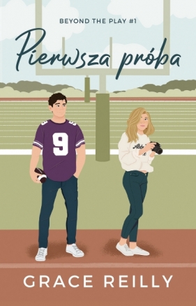 Beyond The Play. Tom 1. Pierwsza próba - Grace Reilly