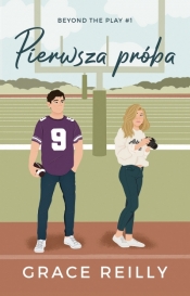 Beyond The Play. Tom 1. Pierwsza próba - Grace Reilly
