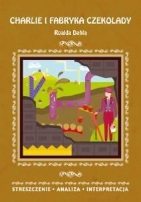 Charlie i fabryka czekolady Roalda Dahla - Anusiak Danuta