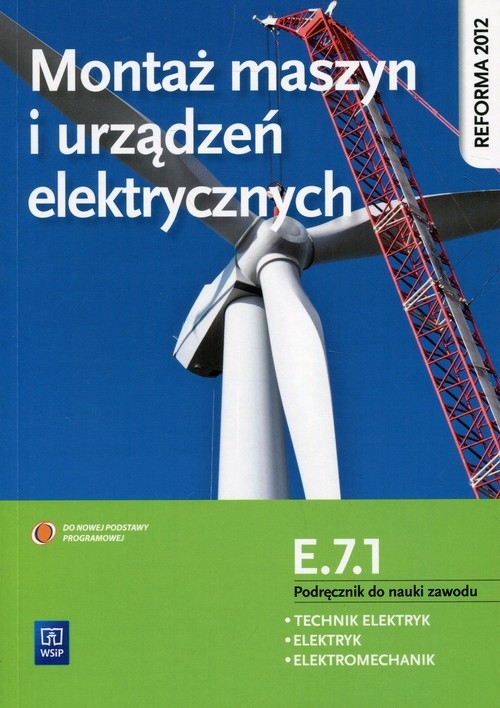 Montaż maszyn i urządzeń elektrycznych. Kwalifikacja E.7.1. Podręcznik do nauki zawodu technik elektryk, elektryk i elektromechanik. Szkoły ponadgimnazjalne