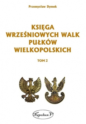 Księga wrześniowych walk pułków wielkopolskich Tom 2 - Dymek Przemysław