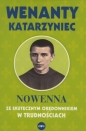 Wenanty Katarzyniec. Nowenna ze skutecznym orędownikiem w trudnościach - Opracowanie zbiorowe