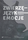 Zwierzę - Język - Emocje. Dyskursy i narracje Marzena Kubisz, Justyna Tymieniecka-Suchanek