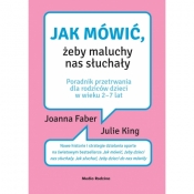 Jak mówić, żeby maluchy nas słuchały - Faber Joanna , King Julie 