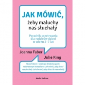 Jak mówić, żeby maluchy nas słuchały. Poradnik przetrwania dla rodziców dzieci w wieku 2-7 lat - Faber Joanna , King Julie 