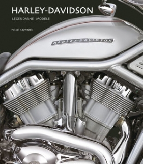 Harley Davidson Legendarne modele - Szymezak Pascal