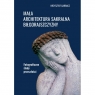 Mała architektura sakralna Biłgorajszczyzny. Fotograficzne ślady Krzysztof Garbacz