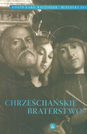 Chrześcijańskie braterstwo - Ratzinger Joseph