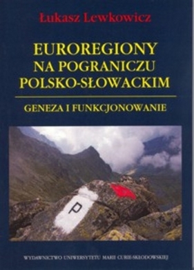 Euroregiony na pograniczu polsko-słowackim - Lewkowicz Łukasz
