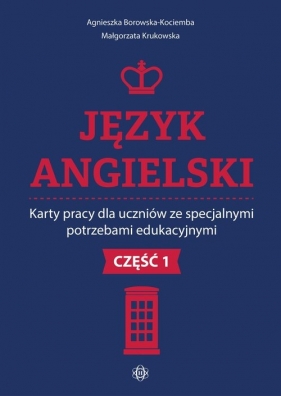 Język angielski Karty pracy dla uczniów ze specjalnymi potrzebami edukacyjnymi. Część 1 - Agnieszka Borowska-Kociemba, Małgorzata Krukowska