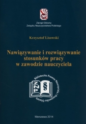 Nawiązywanie i rozwiązywanie stosunków pracy w zawodzie nauczyciela - Lisowski Krzysztof<br />
