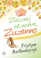 Zacznij od nowa Zuzanno - Krystyna Bartłomiejczyk