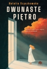 Dwunaste piętro Natalia Szyszkowska