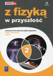 Z fizyką w przyszłość. Podręcznik. Część 2. Zakres rozszerzony. Szkoły ponadgimnazjalne - Maria Fiałkowska, Barbara Sagnowska, Jadwiga Salach