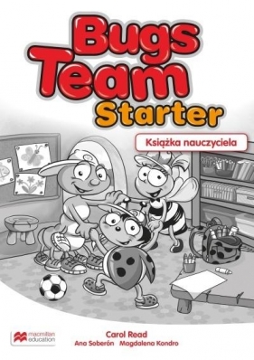 Bugs Team Starter Książka nauczyciela - Read Carol, Soberon Ana, Kondro Magdalena