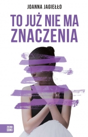 To już nie ma znaczenia - Jagiełło Joanna