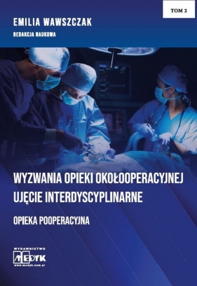 Wyzwania Opieki Okołooperacyjnej - Opieka Pooperacyjna Tom 2 - Wawszczak Emilia