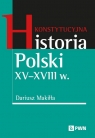 Konstytucyjna historia Polski XV–XVIII w. Dariusz Makiłła