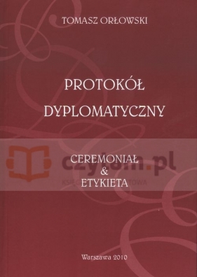 Protokół Dyplomatyczny Ceremoniał i Etykieta (Uszkodzona okładka) - Tomasz Orłowski