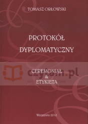 Protokół Dyplomatyczny Ceremoniał i Etykieta (Uszkodzona okładka) - Tomasz Orłowski