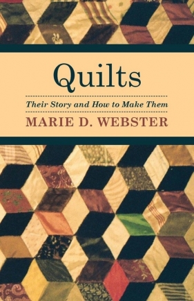 Quilts - Their Story and How to Make Them - Webster Marie D.