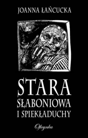 Stara Słaboniowa I Spiekładuchy - Joanna Łańcucka