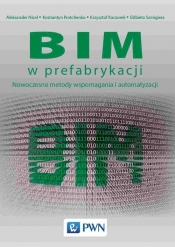 BIM w prefabrykacji - Aleksander Nicał, Kostiantyn Protchenko, Krzysztof Kaczorek, Elżbieta Szmigiera