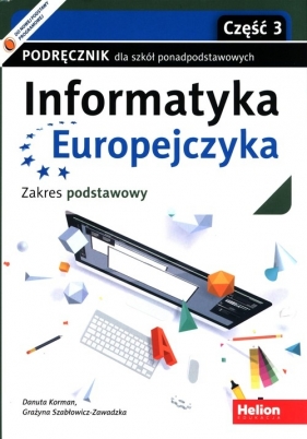 Informatyka Europejczyka Podręcznik Zakres podstawowy Część 3 - Danuta Korman, Grażyna Szabłowicz-Zawadzka