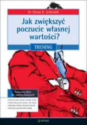 Jak zwiększyć poczucie własnej wartości? Trening - Glenn R. Schiraldi