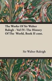 The Works of Sir Walter Ralegh - Vol IV