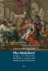 Ha-Makdoni Images of Alexander the Great in Ancient and Medieval Jewish Klęczar Aleksandra