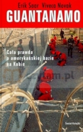 Guantanamo. Cała prawda o amerykańskiej bazie na Kubie - Saar Erik, Novak Viveca