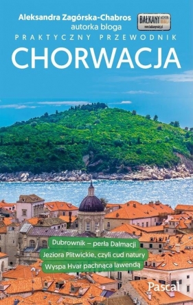 Chorwacja Praktyczny przewodnik - Zagórska-Chabros Aleksandra