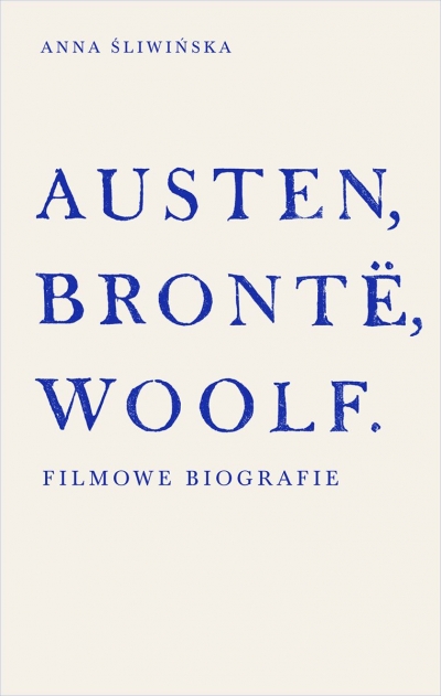 Austen, Brontë, Woolf. Filmowe biografie