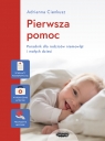 Pierwsza pomoc. Poradnik dla rodziców niemowląt i małych dzieci Adrianna Cienkusz