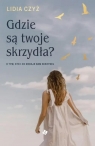 Gdzie są twoje skrzydła? Lidia Czyż