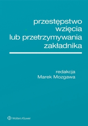 Przestępstwo wzięcia lub przetrzymywania zakładnika - Marek Mozgawa