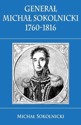 Generał Michał Sokolnicki 1760-1816 - Michał Sokolnicki